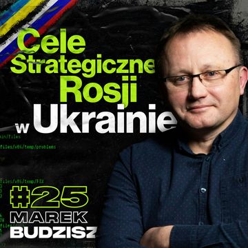 Cele Rosji w Ukrainie i Europie, NATO, Wojna w Ukrainie z Perspektywy Chin - Marek Budzisz #25 audiobook, Przemek Górczyk