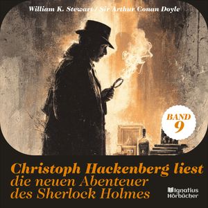 Christoph Hackenberg liest die neuen Abenteuer des Sherlock Holmes (Band 9), Sir Arthur Conan Doyle