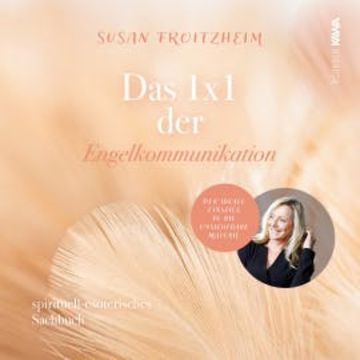 Das 1x1 der Engelkommunikation: Spirituelles-esoterisches Sachbuch audiobook, Susan Froitzheim