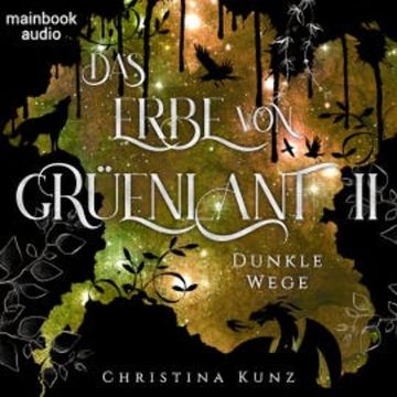 Das Erbe von Grüenlant. Band 2: Dunkle Wege audiobook, Christina Kunz