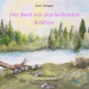 Der Bach mit den heilenden Kräften audiobook, Zora Gienger