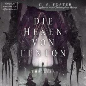 Die Hexen von Fenton - Die Fenton-Chroniken, Band 1 (ungekürzt), G. S. Foster
