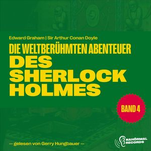 Die weltberühmten Abenteuer des Sherlock Holmes (Band 4), Edward Graham, Sir Arthur Conan Doyle