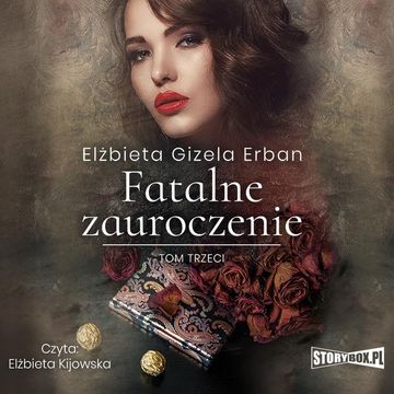 Fatalne zauroczenie. Tom 3 audiobook, Elżbieta Gizela Erban