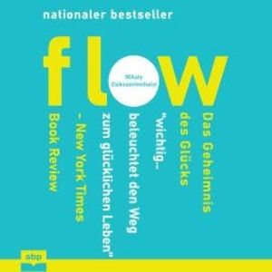 Flow - Das Geheimnis des Glücks (Ungekürzt), Mihaly Csikszentmihalyi