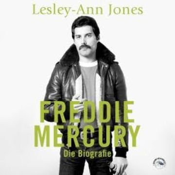 Freddie Mercury - Die Biografie (ungekürzt) audiobook, Lesley-Ann Jones
