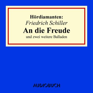 Hördiamant: "An die Freude" und zwei weitere Balladen audiobook, Friedrich Schiller