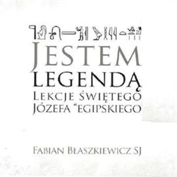 Jestem Legendą. Lekcje Świętego Józefa „egipskiego”. audiobook, o. Fabian Błaszkiewicz SJ