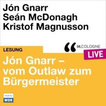 Jón Gnarr - vom Outlaw zum Bürgermeister - lit.COLOGNE live (ungekürzt) audiobook, Jón Gnarr, Seán McDonagh