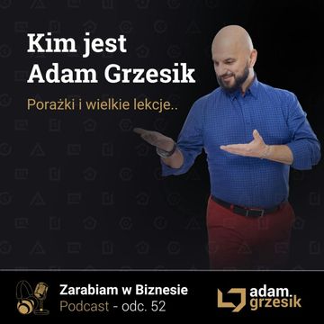 Kim jest Adam Grzesik - błędy, sukcesy i wielkie lekcje biznesowe - odc.52 audiobook, Adam Grzesik