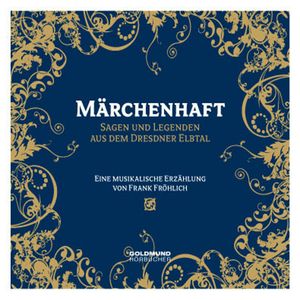 Märchenhaft - Sagen und Legenden aus dem Dresdner Elbtal, Frank Fröhlich