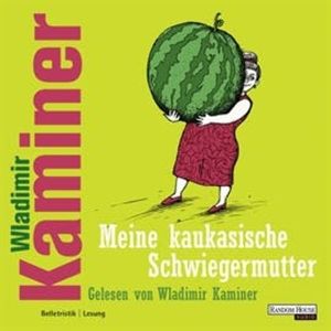 Meine kaukasische Schwiegermutter, Wladimir Kaminer