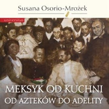 Meksyk od kuchni. Od Azteków do Adelity audiobook, Susana Osorio-Mrożek