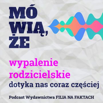Mówią, że wypalenie rodzicielskie dotyka nas coraz częściej. Rozmowa z Dominiką Słowikowską – psycholożką prowadzącą profil Pomogę, Ci Mamo i Karoliną Tuchalską-Siermińską – psycholożką i edukatorką. audiobook, Wydawnictwo Filia na Faktach