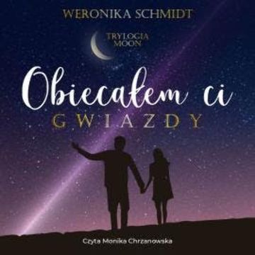 Obiecałem ci gwiazdy audiobook, Weronika Schmidt