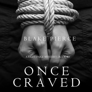 Once Craved (A Riley Paige Mystery - Book 3), Blake Pierce