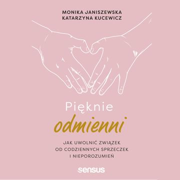 Pięknie odmienni. Jak uwolnić związek od codziennych sprzeczek i nieporozumień, Monika Janiszewska