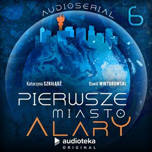 Pierwsze Miasto Alary. Odcinek 6, Dawid Wiktorowski, Katarzyna Szkiłądź