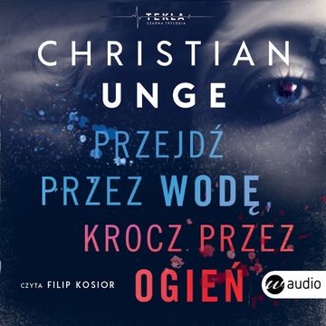 Przejdź przez wodę, krocz przez ogień audiobook, Christian Unge