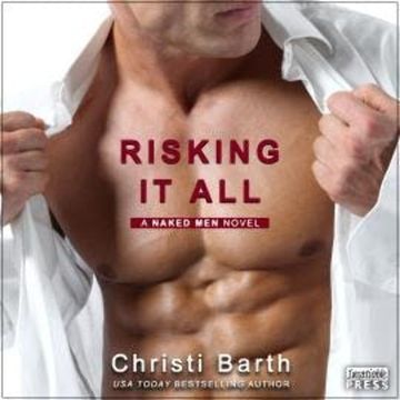 Risking It All - A Naked Men Novel, Book 1 (Unabridged) audiobook, Christi Barth