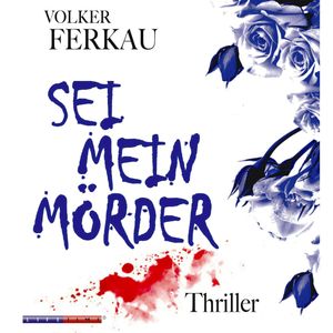 Sei mein Mörder - Mörder Trilogie 2, Christoph Walter