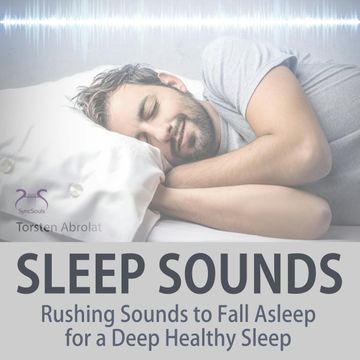 Sleep Sounds: Rushing Sounds to Fall Asleep for a Deep Healthy Sleep audiobook, Torsten Abrolat