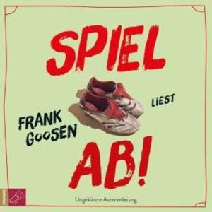 Spiel ab! (Ungekürzt), Frank Goosen