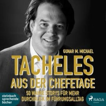 Tacheles aus der Chefetage: 50 wahre Storys für mehr Durchblick im Führungsalltag audiobook, Gunar M. Michael