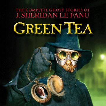 Green Tea (The Complete Ghost Stories of J. Sheridan Le Fanu 3) audiobook, Joseph Sheridan Le Fanu