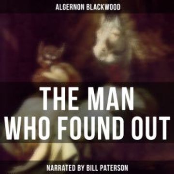 The Man Who Found Out audiobook, Algernon Blackwood