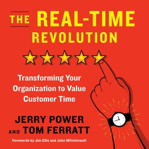 The Real-Time Revolution - Transforming Your Organization to Value Customer Time (Unabridged), Jerry Power, Thomas Ferratt