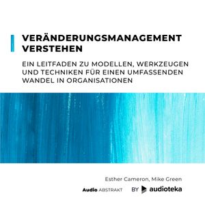 Veränderungsmanagement verstehen. Ein Leitfaden zu Modellen, Werkzeugen und Techniken für einen umfassenden Wandel in Organisationen, Esther Cameron, Mike Green