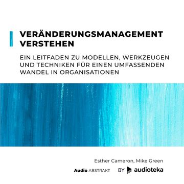 Veränderungsmanagement verstehen. Ein Leitfaden zu Modellen, Werkzeugen und Techniken für einen umfassenden Wandel in Organisationen, Esther Cameron, Mike Green