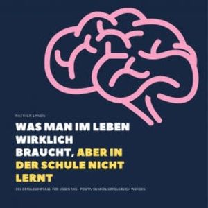 Was man im Leben wirklich braucht, aber in der Schule nicht lernt, Patrick Lynen