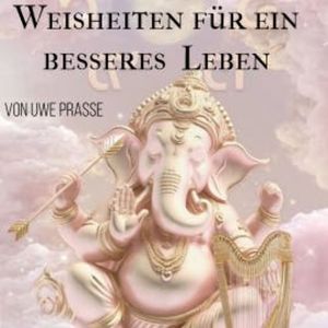 Weisheiten für ein besseres Leben, Uwe Prasse