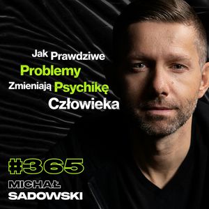 #365 Jak Nauczyć Się Cieszyć Drogą, a Nie Celem? Jak Lepiej Zarządzać Samym Sobą? - Michał Sadowski, Przemek Górczyk