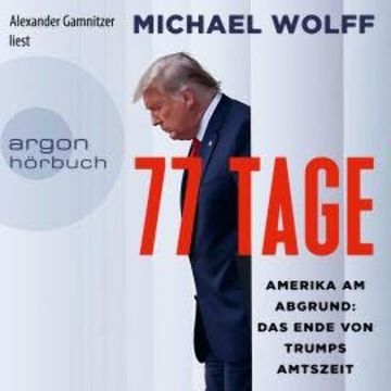 77 Tage - Amerika am Abgrund: Das Ende von Trumps Amtszeit (Ungekürzt) audiobook, Michael Wolff