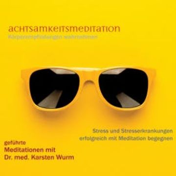 Achtsamkeitsmeditation - Körperempfindungen wahrnehmen audiobook, Dr. Karsten Wurm