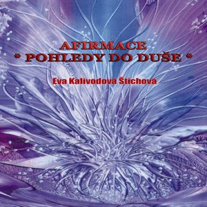 Afirmace - Pohledy do duše, Eva Kalivodová Štichová