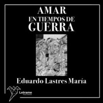 Amar en tiempos de guerra audiobook, Eduardo Lastres María