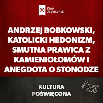 Andrzej Bobkowski, katolicki hedonizm, smutna prawica z kamieniołomów i anegdota o stonodze audiobook, Bartosz Brzyski, Konstanty Pilawa, Piotr Kaszczyszyn