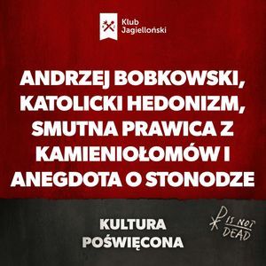 Andrzej Bobkowski, katolicki hedonizm, smutna prawica z kamieniołomów i anegdota o stonodze, Bartosz Brzyski, Konstanty Pilawa, Piotr Kaszczyszyn