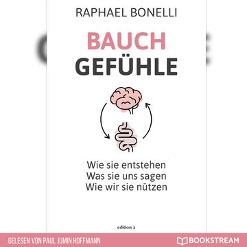Bauchgefühle - Wie sie entstehen. Was sie uns sagen. Wie wir sie nützen. (Ungekürzt) audiobook, Raphael Bonelli
