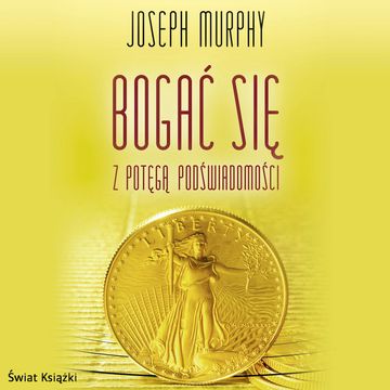 Bogać się z potęgą podświadomości audiobook, Joseph Murphy