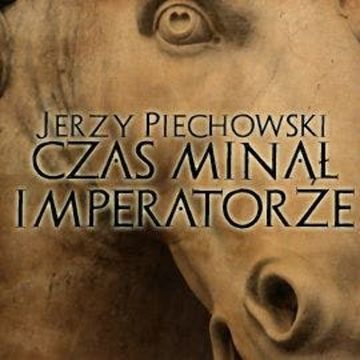 Czas minął imperatorze audiobook, Jerzy Piechowski