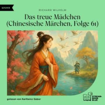 Das treue Mädchen (Chinesische Märchen, Folge 61) audiobook, Richard Wilhelm
