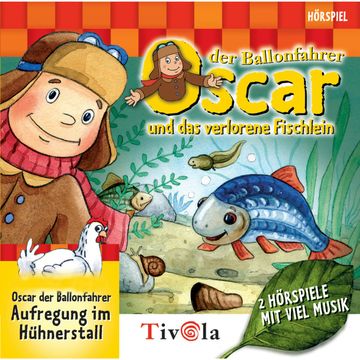Das verlorene Fischlein / Aufregung im Hühnerstall - Oscar der Ballonfahrer audiobook, Tivola