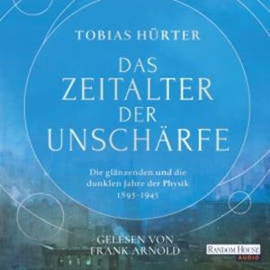 Das Zeitalter der Unschärfe, Tobias Hürter