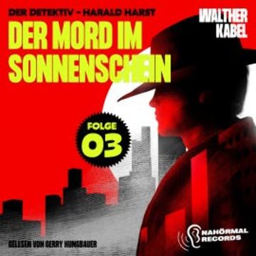 Der Mord im Sonnenschein (Der Detektiv-Harald Harst, Folge 3) audiobook, Walther Kabel