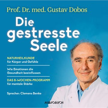 Die gestresste Seele - Naturheilkunde für Körper und Gefühle, Gustav Dobos